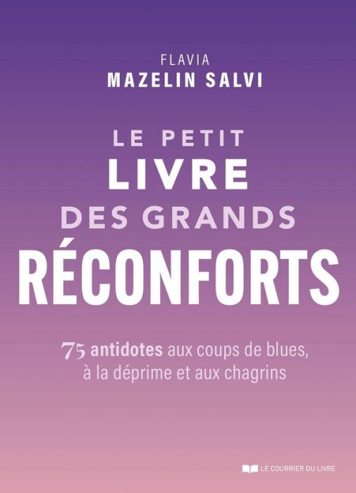 Emprunter Le petit livre des grands réconforts. 75 antidotes aux coups de blues, à la déprime et aux chagrins livre