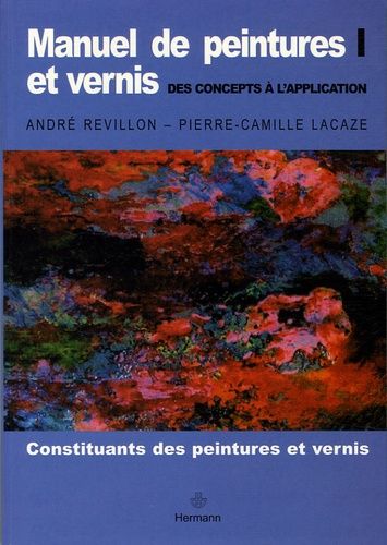 Emprunter Manuel de peintures et vernis, des concepts à l'application. Volume 1, Constituants des peintures et livre