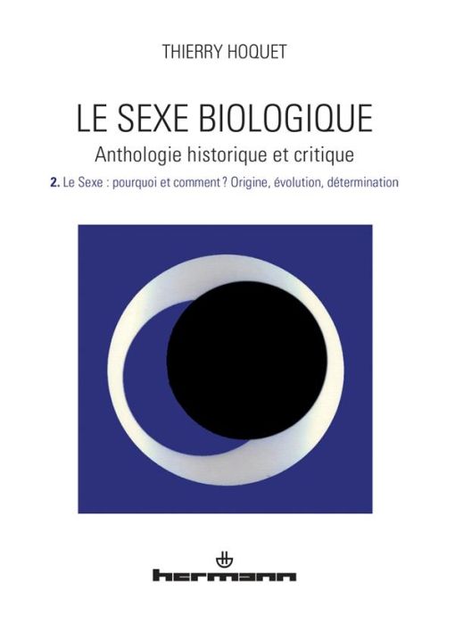 Emprunter Le sexe biologique. Anthologie historique et critique Volume 2, Le sexe : pourquoi et comment ? Orig livre