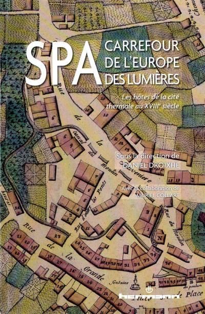 Emprunter Spa, carrefour de l'Europe des lumières. Les hôtes de la cité thermale au XVIIIe siècle livre