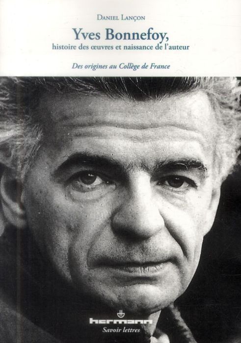 Emprunter Yves Bonnefoy, histoire des oeuvres et naissance de l'auteur. Des origines au Collège de France livre