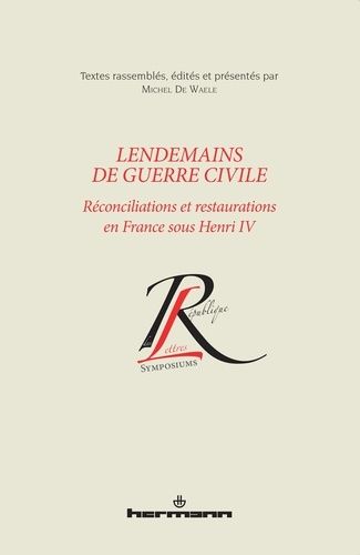 Emprunter Lendemains de guerre civile. Réconciliations et restaurations en France sous Henri IV livre