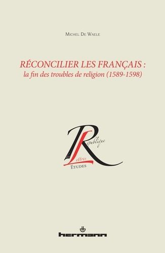 Emprunter Réconcilier les Français : la fin des troubles de religion (1589-1598) livre