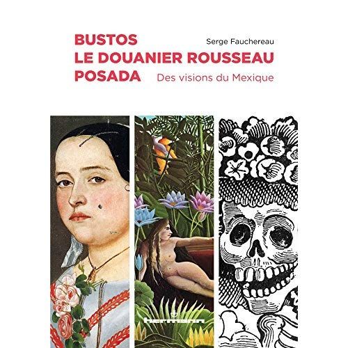 Emprunter Bustos, Le Douanier Rousseau, Posada. Des visions du Mexique livre