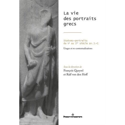 Emprunter La vie des portraits grecs. Statues-portraits du Ve au Ier siècle avant J-C livre