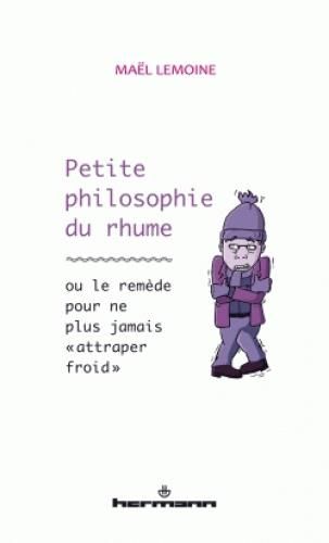 Emprunter Petite philosophie du rhume. Ou le remède pour ne plus jamais 