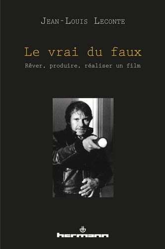 Emprunter Le vrai du faux. Rêver, produire, réaliser un film livre