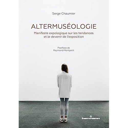 Emprunter Altermuséologie. Manifeste expologique sur les tendances et le devenir de l'exposition livre