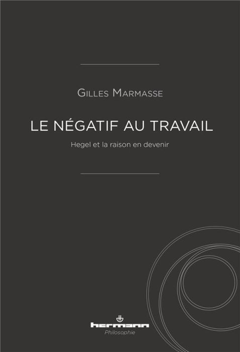 Emprunter Le négatif au travail. Hegel et la raison en devenir livre