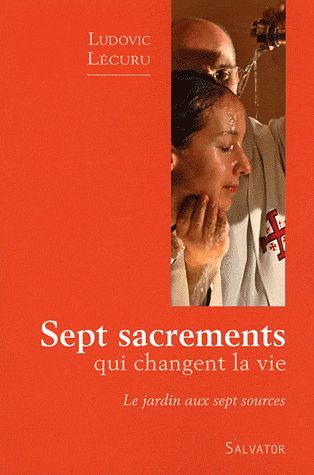 Emprunter Sept sacrements qui changent la vie. Le jardin aux sept sources livre