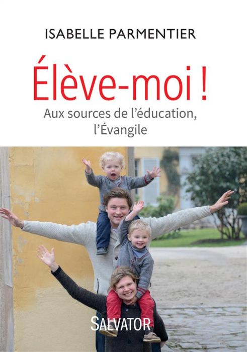 Emprunter Elève-moi ! Aux sources de l'éducation, l'Evangile livre