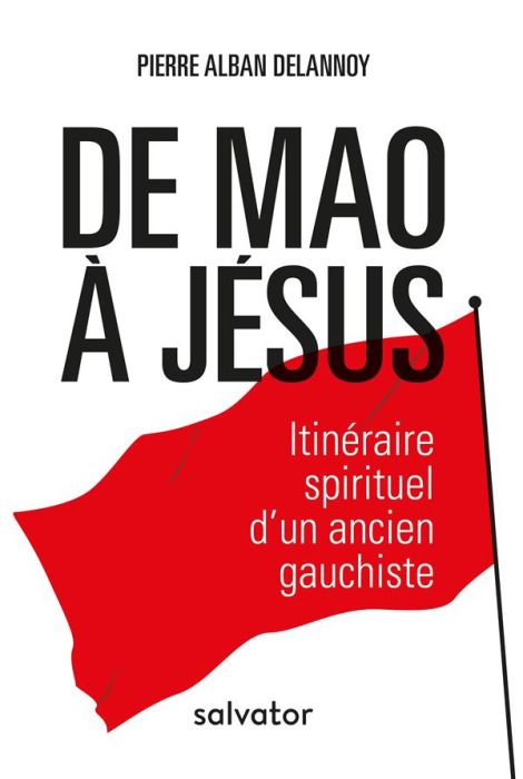 Emprunter DE MAO A JESUS - ITINERAIRE SPIRITUEL D'UN ANCIEN GAUCHISTE livre