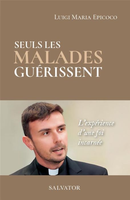 Emprunter Seuls les malades guérissent. L'expérience d'une foi incarnée livre