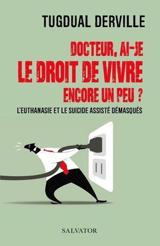 Emprunter Docteur, ai-je le droit de vivre encore un peu ? L’euthanasie et le suicide assisté démasqués livre