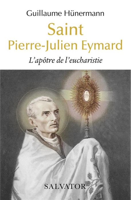 Emprunter Saint Pierre-Julien Eymard. L’apôtre de l’eucharistie livre