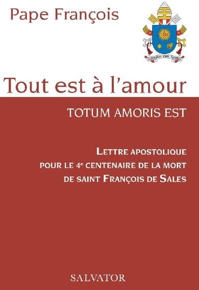 Emprunter Tout est à l'amour. Totum amoris est - Lettre apostolique pour le 4e centenaire de la mort de saint livre