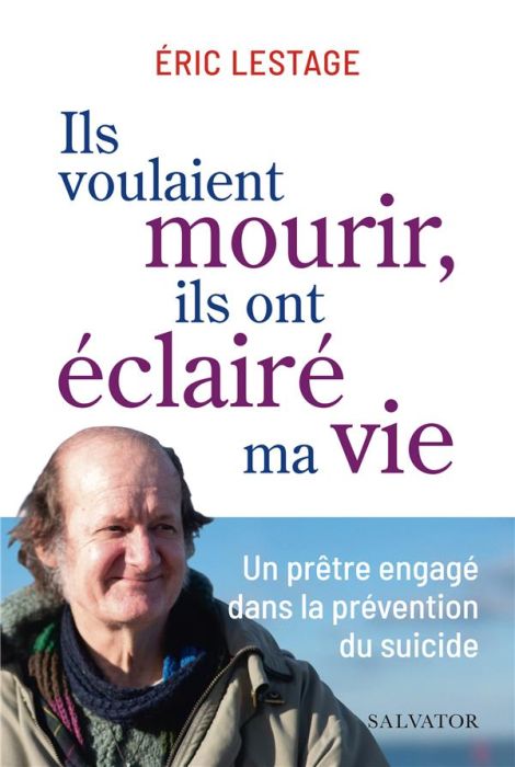 Emprunter Ils voulaient mourir, ils ont éclairé ma vie. Un prêtre engagé dans la prévention du suicide livre