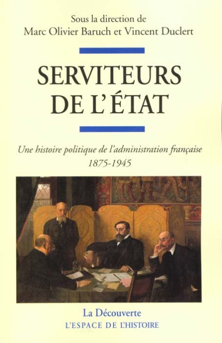 Emprunter Serviteurs de l'Etat. Une histoire politique de l'administration française (1875-1945) livre