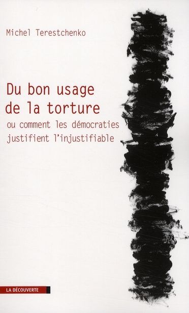 Emprunter Du bon usage de la torture. Ou comment les démocraties justifient l'injustifiable livre