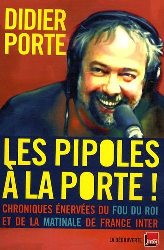 Emprunter Les Pipoles à la Porte ! Chroniques énervées du Fou du roi et de la matinale de France Inter livre