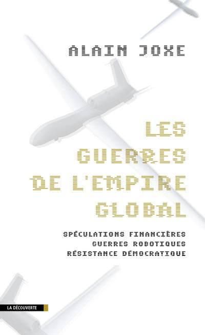 Emprunter Les guerres de l'empire global. Spéculations financières, guerres robotiques, résistance démocratiqu livre