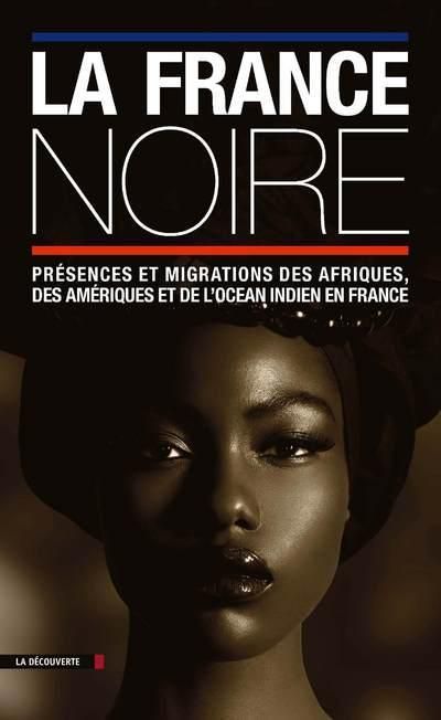 Emprunter La France noire. Présences et migrations des Afriques, des Amériques et de l'océan indien en France livre