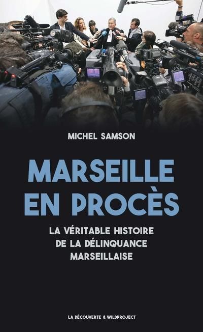 Emprunter Marseille en procès. La véritable histoire de la délinquance marseillaise livre