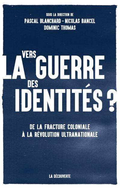 Emprunter Vers la guerre des identités ? De la fracture coloniale à la révolution ultranationale livre