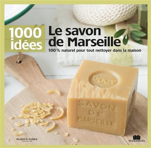 Emprunter Le savon de Marseille. 100% naturel pour tout nettoyer dans la masion livre