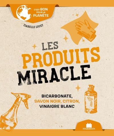 Emprunter Les produits miracle. Bicarbonate, savon noir, citron, vinaigre blanc livre