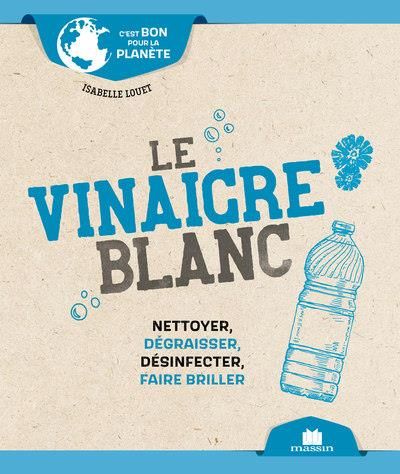 Emprunter Le vinaigre blanc. Nettoyer, dégraisser, désinfecter, faire briller livre