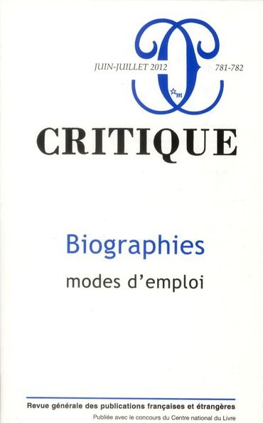 Emprunter Critique N° 781-782, juin-juillet 2012 : Biographies, mode d'emploi livre