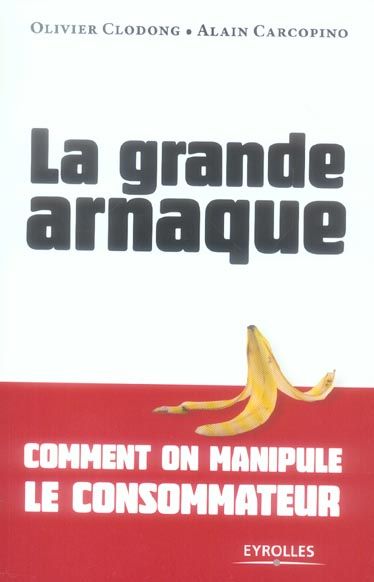 Emprunter La grande arnaque. Comment on manipule le consommateur livre