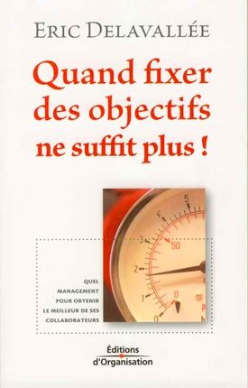 Emprunter Quand fixer des objectifs ne suffit plus ! Quel management pour obtenir le meilleur de ses collabora livre