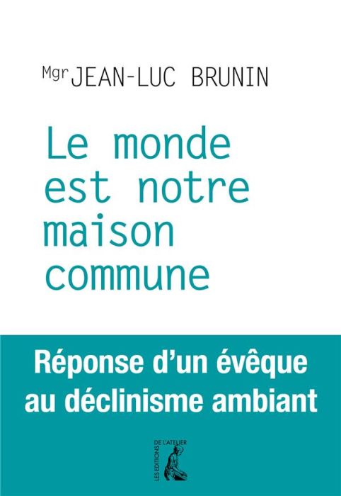 Emprunter Le monde est notre maison commune. Réponse d'un évêque au déclinisme ambiant livre