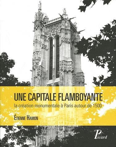 Emprunter Une capitale flamboyante. La création monumentale à Paris autour de 1500 livre