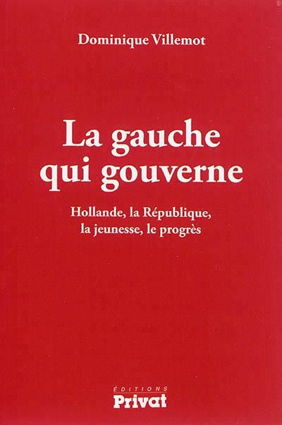 Emprunter La gauche qui gouverne. Hollande, la République, la jeunesse, le progrès livre