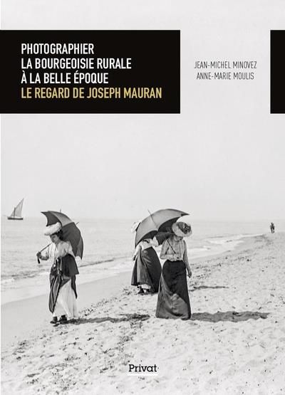 Emprunter Photographier la bourgeoisie rurale à la Belle Époque. Le regard de Joseph Mauran livre