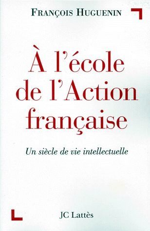 Emprunter A L'ECOLE DE L'ACTION FRANCAISE. Un siècle de vie intellectuelle livre