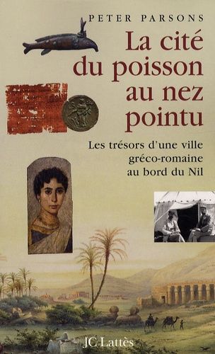 Emprunter La cité du poisson au nez pointu. Les trésors d'une ville gréco-romaine au bord du Nil livre