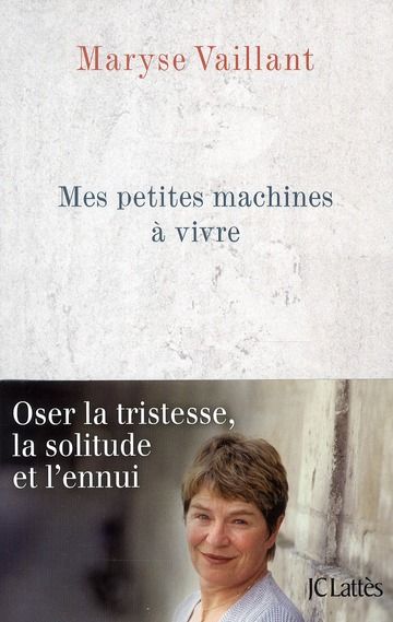 Emprunter Mes petites machines à vivre. Oser la tristesse, la solitude et l'ennui livre