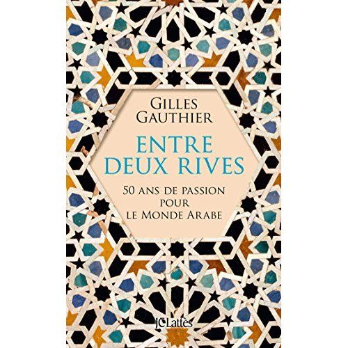 Emprunter Entre deux rives. 50 ans de passion pour le monde arabe livre