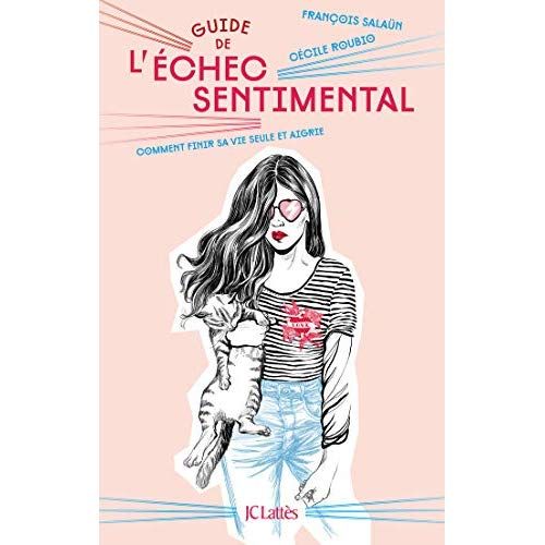 Emprunter Guide de l'échec sentimental. Comment finir sa vie seule et aigrie livre