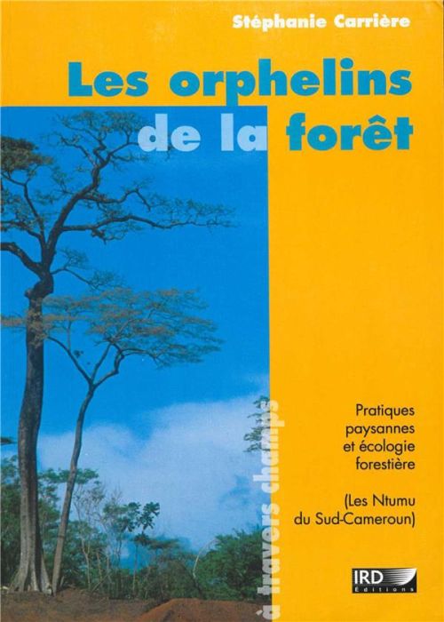 Emprunter Les orphelins de la forêt. Pratiques paysannes et écologie forestière (Ntumu, Sud-Cameroun) livre