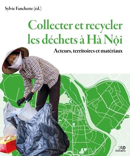 Emprunter Collecter et recycler les déchets à Hà Nôi. Acteurs, territoires et matériaux livre