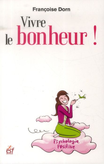 Emprunter Vivre le bonheur ! Etre heureux et le rester livre