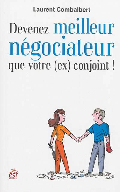 Emprunter Devenez meilleur négociateur que votre (ex) conjoint ! De la séduction à la séparation, tout est nég livre