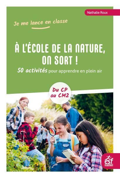 Emprunter A l'école de la nature, on sort ! 50 activités pour apprendre en plein air - Du CP au CM2 livre