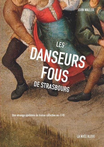 Emprunter Les danseurs fous de Strasbourg. Une épidémie de transe collective en 1518 livre