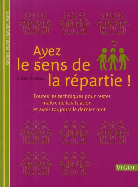 Emprunter Ayez le sens de la répartie ! Toutes les techniques pour rester maître de la situation et avoir touj livre